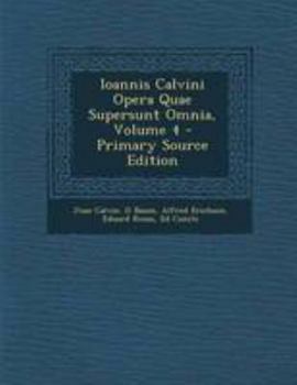 Ioannis Calvini Opera Quae Supersunt Omnia, Volume 4
