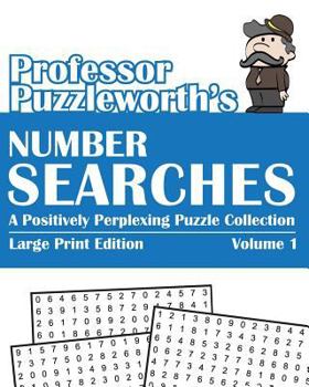 Professor Puzzleworth's Number Searches: A Positively Perplexing Puzzle Collection