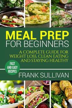 Paperback Meal Prep Cookbook For Beginners: A complete guide to weight loss, clean nutrition and healthy eating, a cooking guide for beginners, easy cooking rec Book
