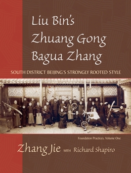 Paperback Liu Bin's Zhuang Gong Bagua Zhang, Volume One: South District Beijing's Strongly Rooted Style Book