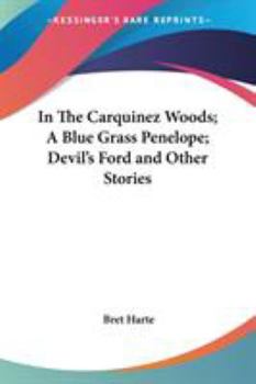 Paperback In The Carquinez Woods; A Blue Grass Penelope; Devil's Ford and Other Stories Book