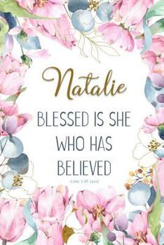 Natalie: Blessed Is She Who Has Believed -Luke 1:45(asv): Personalized Christian Notebook for Women