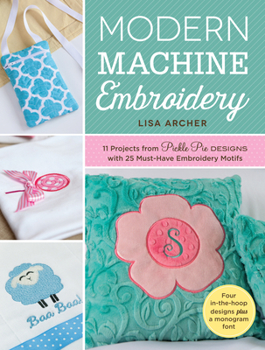 Paperback Modern Machine Embroidery: 11 Projects from Pickle Pie Designs with 25 Must-Have Embroidery Motifs Book