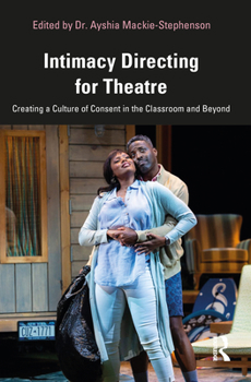 Paperback Intimacy Directing for Theatre: Creating a Culture of Consent in the Classroom and Beyond Book