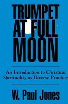 Paperback Trumpet at Full Moon: An Introduction to Christian Spirituality as Diverse Practice Book