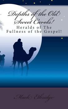 Paperback Depths of the Old Sweet Carols!: Heralds of The Fullness of the Gospel! Book