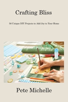 Paperback Crafting Bliss: 50 Unique DIY Projects to Add Joy to Your Home Book