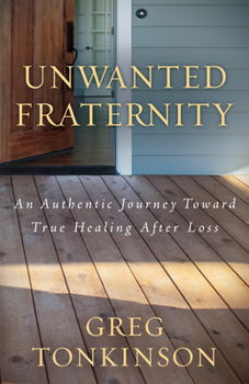 Paperback Unwanted Fraternity: An Authentic Journey Toward True Healing After Loss Book