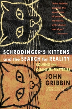 Schrödinger's Cat Kittens and the Search for Reality: Solving the Quantum Mysteries - Book #2 of the Schrödinger's Cat