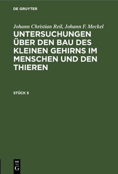 Hardcover Johann Christian Reil; Johann F. Meckel: Untersuchungen Über Den Bau Des Kleinen Gehirns Im Menschen Und Den Thieren. Stück 5 [German] Book