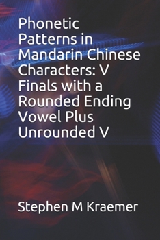 Paperback Phonetic Patterns in Mandarin Chinese Characters: V Finals with a Rounded Ending Vowel Plus Unrounded V Book