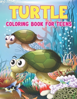 Paperback Turtle Coloring Book for Teens: Sea Turtle Coloring Book - Stress Relieving Adult Coloring Book for Men, Women, Teenagers and Older Kids Book