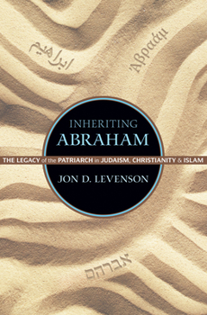 Hardcover Inheriting Abraham: The Legacy of the Patriarch in Judaism, Christianity, and Islam Book