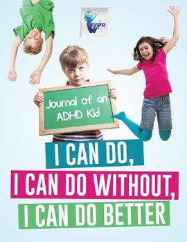 Paperback I Can Do, I Can Do Without, I Can Do Better Journal of an ADHD Kid Book