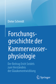 Paperback Forschungsgeschichte Der Kammerwasserphysiologie: Der Beitrag Erich Seidels Zum Verständnis Der Glaukomentwicklung [German] Book