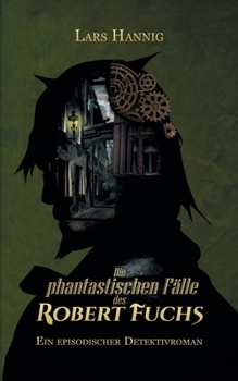 Paperback Die phantastischen F?lle des Robert Fuchs: Ein episodischer Detektivroman [German] Book