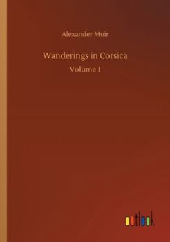 Paperback Wanderings in Corsica: Volume 1 Book
