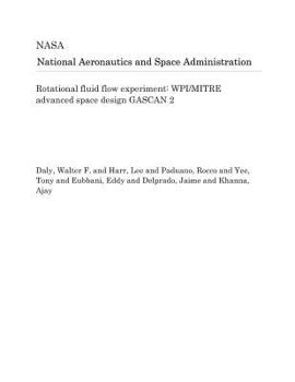 Paperback Rotational Fluid Flow Experiment: Wpi/Mitre Advanced Space Design Gascan 2 Book