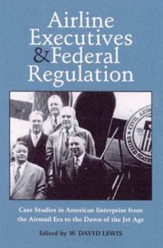 Hardcover Airline Executives Federal Regulation: Case Studies in American Enterprise from Book