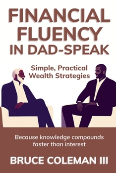 Financial Fluency in Dad-Speak: Because knowledge compounds faster than interest