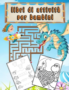 libri di attività per bambini: Libri Attività Bambini 5 Anni Dinosauri/Labirinti per bambini giochi/colorare/imparare a tracciare/labirinto/Regalo di compleanno per ragazze e ragazzi (Italian Edition)