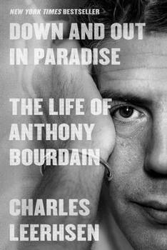 Hardcover Down and Out in Paradise: The Life of Anthony Bourdain Book