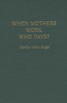 Hardcover When Mothers Work, Who Pays? Book