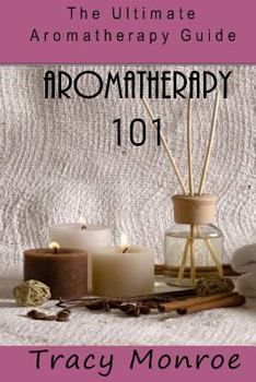 Paperback Aromatherapy 101: The Ultimate Aromatherapy Guide Book