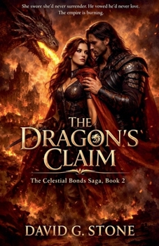 The Dragon's Claim: She swore she'd never surrender. (The Celestial Bonds Saga)
