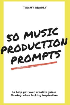 Paperback 50 Music Production Prompts: to help get your creative juices flowing when lacking inspiration Book