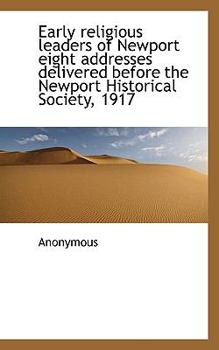 Early Religious Leaders of Newport Eight Addresses Delivered Before the Newport Historical Society