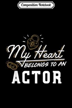 Composition Notebook: My Heart Belongs to an Actor Gift  Journal/Notebook Blank Lined Ruled 6x9 100 Pages