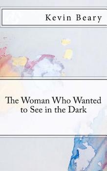 Paperback The Woman Who Wanted to See in the Dark Book