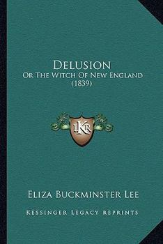 Delusion, or The Witch of New England