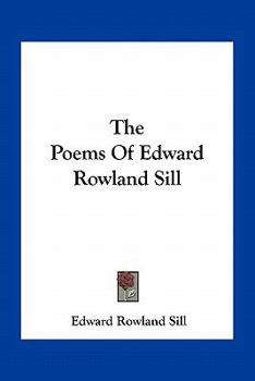 Paperback The Poems Of Edward Rowland Sill Book