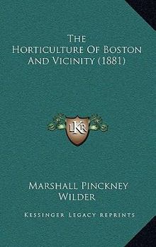 Paperback The Horticulture Of Boston And Vicinity (1881) Book