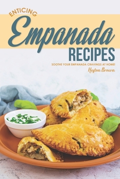 Paperback Enticing Empanada Recipes: Soothe Your Empanada Cravings at Home! Book