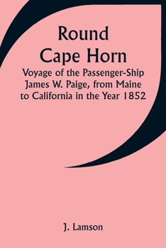 Paperback Round Cape Horn; Voyage of the Passenger-Ship James W. Paige, from Maine to California in the Year 1852 Book