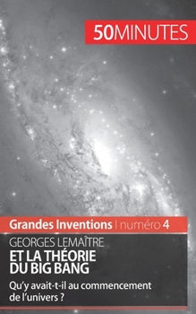 Paperback Georges Lemaître et la théorie du Big Bang: Qu'y avait-t-il au commencement de l'univers ? [French] Book