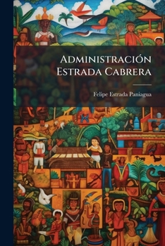 Paperback Administración Estrada Cabrera [Spanish] Book