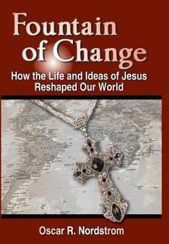 Hardcover Fountain of Change: How the Life and Ideas of Jesus Reshaped Our World Book