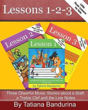 Paperback Little Music Lessons for Kids: Lessons 1-2-3: Three Cheerful Music Stories about a Staff, a Treble Clef and the Line Notes Book