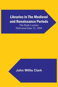 Paperback Libraries in the Medieval and Renaissance Periods; The Rede Lecture Delivered June 13, 1894 Book