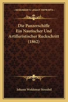 Paperback Die Panzerschiffe Ein Nautischer Und Artilleristischer Ruckschritt (1862) [German] Book