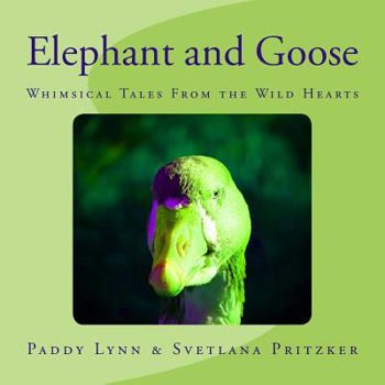 Paperback Elephant and Goose: Whimsical Tales From the Wild Hearts Book