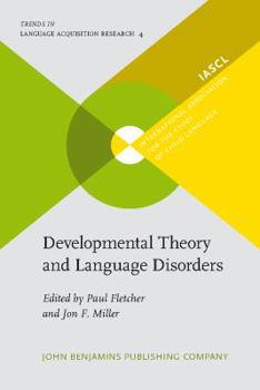Developmental Theory And Language Disorders (Trends in Language Acquisition Research) - Book #4 of the Trends in Language Acquisition Research