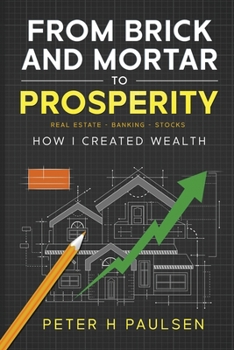 Paperback From Brick and Mortar to Prosperity: How I Created Wealth: Real Estate - Banking - Stocks Book