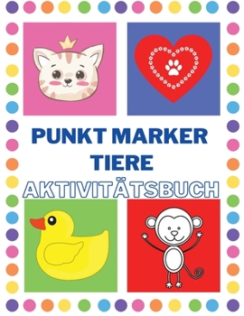 Punkt Marker Aktivitätsbuch für Kleinkinder mit Tieren: Bauernhof Tiere Punkt Marker Aktivitätsbuch Für Kinder - Punkt Buch Mit Leicht Geführt Große ... Nutztiere Punkt Marker Buch