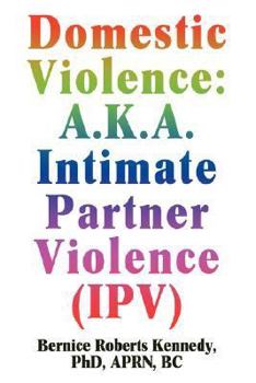 Paperback Domestic Violence: A.K.A. Intimate Partner Violence (IPV) Book