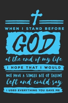 Paperback When I Stand Before God At The End Of My Life I Hope That I Would Not Have A Single Bit Of Talent Left And Could Say I Used Everything You Gave Me: (6 Book